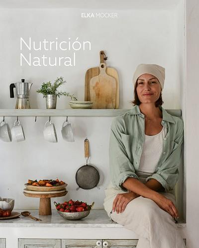 NUTRICIÓN NATURAL | 9788419466976 | MOCKER, ELKA | Llibreria L'Illa - Llibreria Online de Mollet - Comprar llibres online