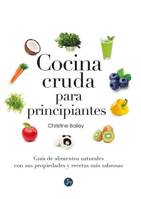 COCINA CRUDA PARA PRINCIPIANTES | 9788415887126 | BAILEY, CHRISTINE | Llibreria L'Illa - Llibreria Online de Mollet - Comprar llibres online