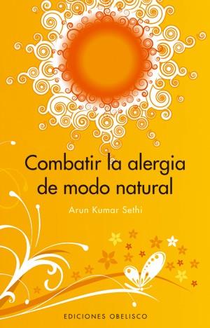 COMBATIR LA ALERGIA DE MODO NATURAL | 9788497774543 | KUMAR SETHI, ARUN