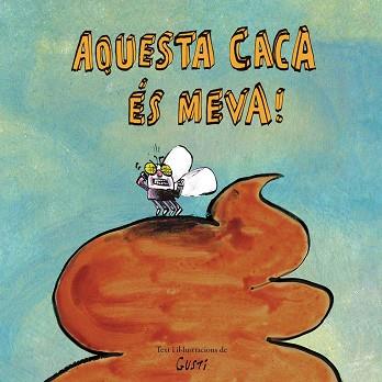 AQUESTA CACA ÉS MEVA! | 9788417673901 | GUSTI | Llibreria L'Illa - Llibreria Online de Mollet - Comprar llibres online