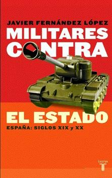 MILITARES CONTRA EL ESTADO | 9788430604951 | FERNANDEZ LOPEZ, JAVIER | Llibreria L'Illa - Llibreria Online de Mollet - Comprar llibres online