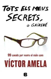 TOTS ELS MEUS SECRETS O GAIREBÉ | 9788466651363 | AMELA, VICTOR | Llibreria L'Illa - Llibreria Online de Mollet - Comprar llibres online