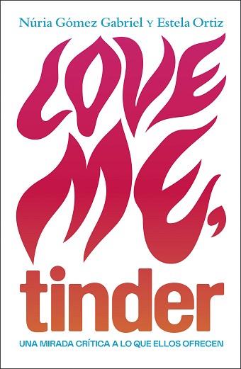 LOVE ME TINDER | 9788499987606 | ORTIZ, ESTELA/GÓMEZ GABRIEL, NÚRIA | Llibreria L'Illa - Llibreria Online de Mollet - Comprar llibres online