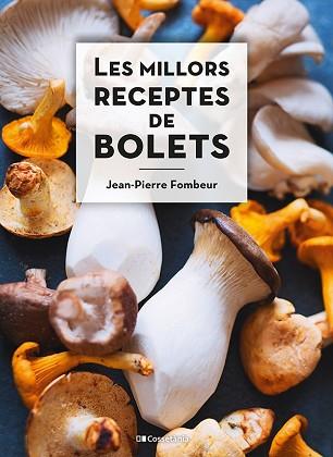 MILLORS RECEPTES DE BOLETS, LES | 9788413560670 | FOMBEUR, JEAN-PIERRE | Llibreria L'Illa - Llibreria Online de Mollet - Comprar llibres online