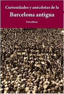CURIOSIDADES Y ANÉCDOTAS DE LA BARCELONA ANTIGUA | 9788415618065 | Llibreria L'Illa - Llibreria Online de Mollet - Comprar llibres online
