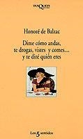 DIME COMO ANDAS, TE DROGAS, VISTES Y COMES Y... | 9788472238046 | BALZAC, HONORE