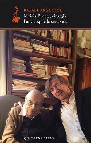 MOISES BROGGI CIRUGIA L'ANY 104 DE LA SEVA VIDA | 9788477275411 | ARGULLOL, RAFAEL | Llibreria L'Illa - Llibreria Online de Mollet - Comprar llibres online