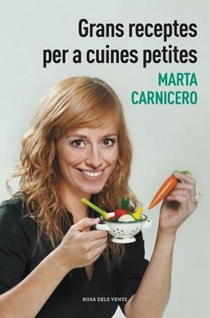 GRANS RECEPTES PER A CUINES PETITES | 9788401388477 | CARNICERO, MARTA | Llibreria L'Illa - Llibreria Online de Mollet - Comprar llibres online