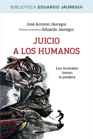JUICIO A LOS HUMANOS | 9788490064573 | JAUREGUI NARVAEZ, EDUARDO