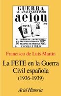 FETE EN LA GUERRA CIVIL ESPAÑOLA (1936-1939), LA | 9788434466715 | MARTIN, FRANCISCO DE LUIS