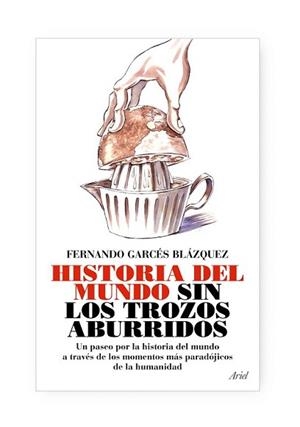 HISTORIA DEL MUNDO SIN LOS TROZOS ABURRIDOS | 9788434488076 | GARCES BLAZQUEZ, FERNANDO