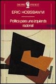 POLITICA PARA UNA IZQUIERDA RACIONAL | 9788484320449 | HOBSBAWM, ERIC | Llibreria L'Illa - Llibreria Online de Mollet - Comprar llibres online