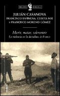 MORIR MATAR SOBREVIVIR (LA VIOLENCIA EN LA DICTADURA DE FRAN | 9788484325062 | CASANOVA, JULIAN | Llibreria L'Illa - Llibreria Online de Mollet - Comprar llibres online