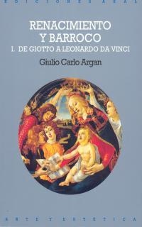 RENACIMIENTO Y BARROCO I.DE GIOTO A LEONARDO DE VI | 9788476002438 | GIULIO CARLO ARGAN
