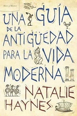 GUÍA DE LA ANTIGÜEDAD PARA LA VIDA MODERNA, UNA | 9788498922257 | HAYNES, NATALIE