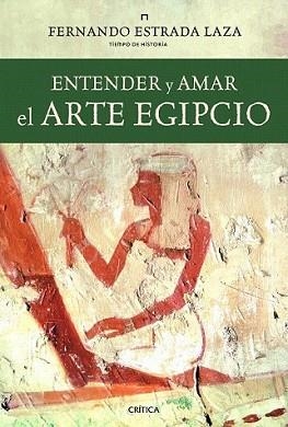 ENTENDER Y AMAR EL ARTE EGIPCIO | 9788498923438 | ESTRADA LAZA, FERNANDO | Llibreria L'Illa - Llibreria Online de Mollet - Comprar llibres online