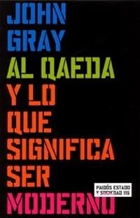 AL QAEDA Y LO QUE SIGNIFICA SER MODERNO | 9788449315428 | GRAY, JOHN | Llibreria L'Illa - Llibreria Online de Mollet - Comprar llibres online