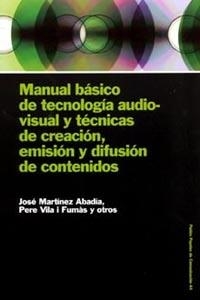 MANUAL BASICO DE TECNOLOGIA AUDIO-VISUAL Y TECNICAS DE CREA | 9788449316548 | MARTINEZ ABADIA, JOSE