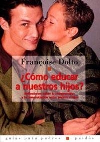 COMO EDUCAR A NUESTROS HIJOS? | 9788449305160 | DOLTO, FRANÇOISE | Llibreria L'Illa - Llibreria Online de Mollet - Comprar llibres online