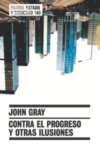 CONTRA EL PROGRESO Y OTRAS ILUSIONES | 9788449319181 | GRAY, JOHN | Llibreria L'Illa - Llibreria Online de Mollet - Comprar llibres online