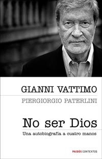 NO SER DIOS | 9788449321177 | VATTIMO, GIANNI / PIERGIOGIO PATERLINI | Llibreria L'Illa - Llibreria Online de Mollet - Comprar llibres online
