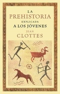 PREHISTORIA EXPLICADA A LOS JOVENES, LA | 9788449321337 | CLOTTES, JEAN