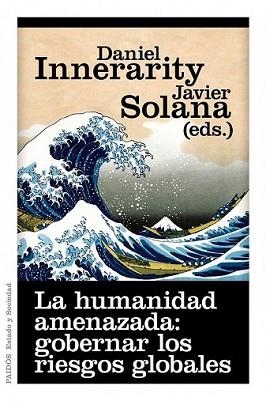 HUMANIDAD AMENAZADA GOBERNAR LOS RIESGOS GLOBALES, LA | 9788449325618 | INNERARITY, DANIEL / JAVIER SOLANA | Llibreria L'Illa - Llibreria Online de Mollet - Comprar llibres online