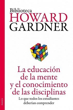 EDUCACIÓN DE LA MENTE Y EL CONOCIMIENTO DE LAS DISCIPLINAS, | 9788449327445 | GARDNER, HOWARD | Llibreria L'Illa - Llibreria Online de Mollet - Comprar llibres online