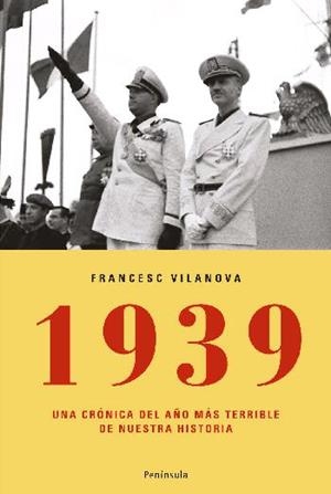 1939 UNA CRONICA DEL AÑO MAS TERRIBLE DE NUESTRA HISTORIA | 9788483077672 | VILANOVA, FRANCESC | Llibreria L'Illa - Llibreria Online de Mollet - Comprar llibres online