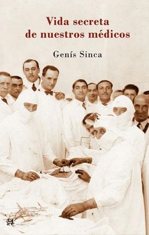 VIDA SECRETA DE NUESTROS MÉDICOS, LA | 9788476699836 | SINCA, GENÍS | Llibreria L'Illa - Llibreria Online de Mollet - Comprar llibres online