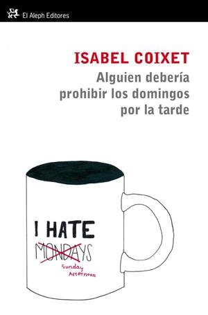 ALGUIEN TENDRIA QUE PROHIBIR LOS DOMINGOS POR LA TARDE | 9788415325109 | COIXET, ISABEL | Llibreria L'Illa - Llibreria Online de Mollet - Comprar llibres online