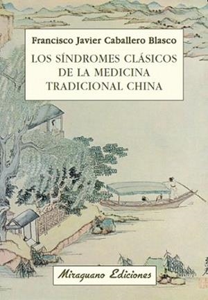 SÍNDROMES CLÁSICOS DE LA MEDICINA TRADICIONAL CHINA, LOS | 9788478133611 | CABALLERO BLASCO, JAVIER