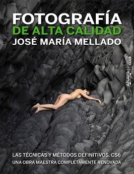 FOTOGRAFÍA DE ALTA CALIDAD. LAS TÉCNICAS Y MÉTODOS DEFINITIVOS. CS6 | 9788441532687 | MELLADO, JOSÉ MARÍA | Llibreria L'Illa - Llibreria Online de Mollet - Comprar llibres online