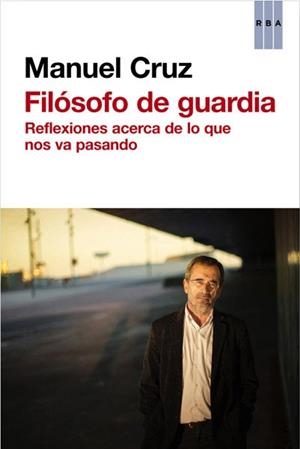 FILÓSOFO DE GUARDIA | 9788490065228 | CRUZ, MANUEL | Llibreria L'Illa - Llibreria Online de Mollet - Comprar llibres online