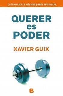 QUERER ES PODER LA FUERZA DE LA VOLUNTAD PUEDE ENTRENARSE | 9788466652315 | GUIX, XAVIER | Llibreria L'Illa - Llibreria Online de Mollet - Comprar llibres online