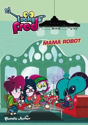 LUCKY FRED. MAMÁ ROBOT | 9788408036951 | IMIRA ENTERTAINMENT S. L. | Llibreria L'Illa - Llibreria Online de Mollet - Comprar llibres online