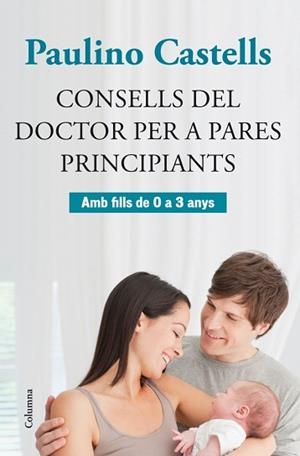CONSELLS DEL DOCTOR PER A PARES PRINCIPIANTS | 9788466415729 | CASTELLS, PAULINO | Llibreria L'Illa - Llibreria Online de Mollet - Comprar llibres online