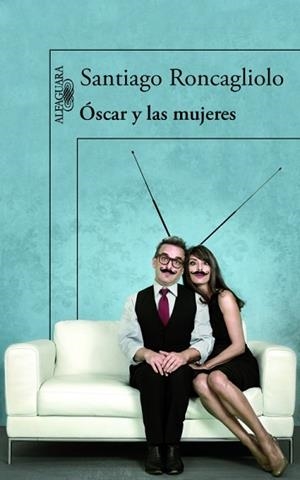 ÓSCAR Y LAS MUJERES | 9788420413594 | RONCAGLIOLO, SANTIAGO | Llibreria L'Illa - Llibreria Online de Mollet - Comprar llibres online