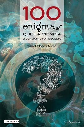 100 ENIGMAS QUE LA CIENCIA TODAVÍA NO HA RESUELTO | 9788415088677 | CLOSA I AUTET, DANIEL | Llibreria L'Illa - Llibreria Online de Mollet - Comprar llibres online
