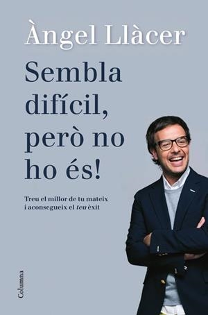 SEMBLA DIFÍCIL PERÒ NO HO ÉS! | 9788466416108 | LLÀCER, ANGEL | Llibreria L'Illa - Llibreria Online de Mollet - Comprar llibres online