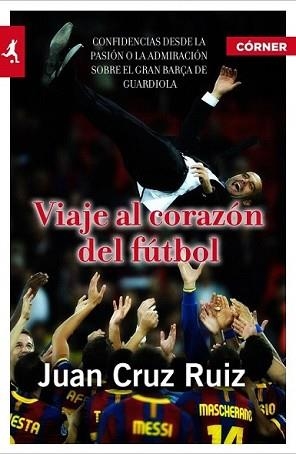 VIAJE AL CORAZÓN DEL FÚTBOL | 9788415242147 | RUIZ, JUAN CRUZ