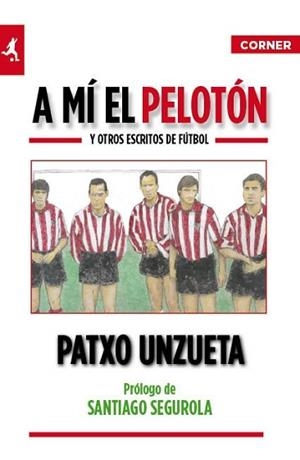 A MI EL PELOTON Y OTROS ESCRITOS DE FUTBOL | 9788415242017 | UNZUETA, PATXO