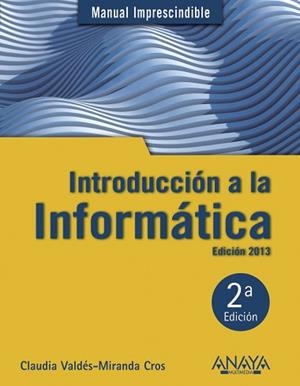 INTRODUCCIÓN A LA INFORMÁTICA. EDICIÓN 2013 | 9788441532861 | VALDÉS-MIRANDA, CLAUDIA | Llibreria L'Illa - Llibreria Online de Mollet - Comprar llibres online