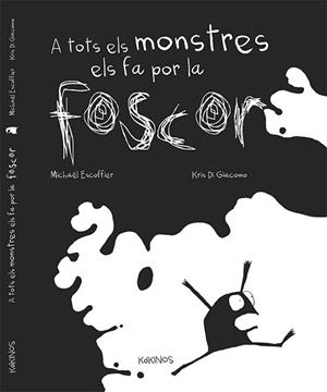 A TOTS ELS MONSTRES ELS FA POR LA FOSCOR | 9788492750917 | ESCOFFIER, MICHAËL | Llibreria L'Illa - Llibreria Online de Mollet - Comprar llibres online