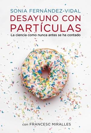 DESAYUNO CON PARTÍCULAS | 9788401348136 | FERNANDEZ VIDAL,SONIA/MIRALLES,FRANCESC | Llibreria L'Illa - Llibreria Online de Mollet - Comprar llibres online