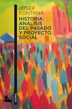 HISTORIA: ANÁLISIS DEL PASADO Y PROYECTO SOCIAL | 9788408112938 | FONTANA, JOSEP | Llibreria L'Illa - Llibreria Online de Mollet - Comprar llibres online