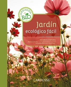 JARDÍN ECOLÓGICO FÁCIL | 9788415785187 | LAROUSSE EDITORIAL | Llibreria L'Illa - Llibreria Online de Mollet - Comprar llibres online