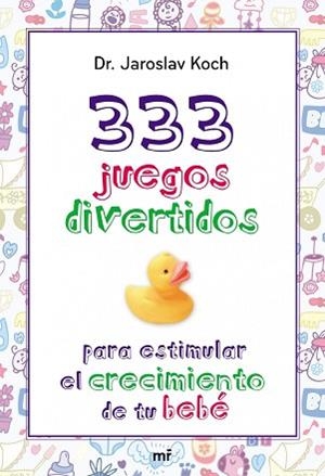 333 JUEGOS DIVERTIDOS PARA ESTIMULAR EL CRECIMIENTO DE TU BEBÉ | 9788427039872 | KOCH, JAROSLAV | Llibreria L'Illa - Llibreria Online de Mollet - Comprar llibres online