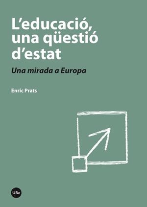 EDUCACIÓ UNA QÜESTIÓ D'ESTAT, L'. UNA MIRADA A EUROPA | 9788447536931 | PRATS, ENRIC