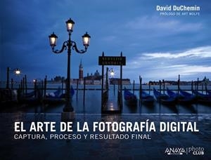ARTE DE LA FOTOGRAFÍA DIGITAL. CAPTURA, PROCESO Y RESULTADO FINAL | 9788441533578 | DUCHEMIN, DAVID | Llibreria L'Illa - Llibreria Online de Mollet - Comprar llibres online
